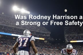 Was Rodney Harrison a Strong or Free Safety?